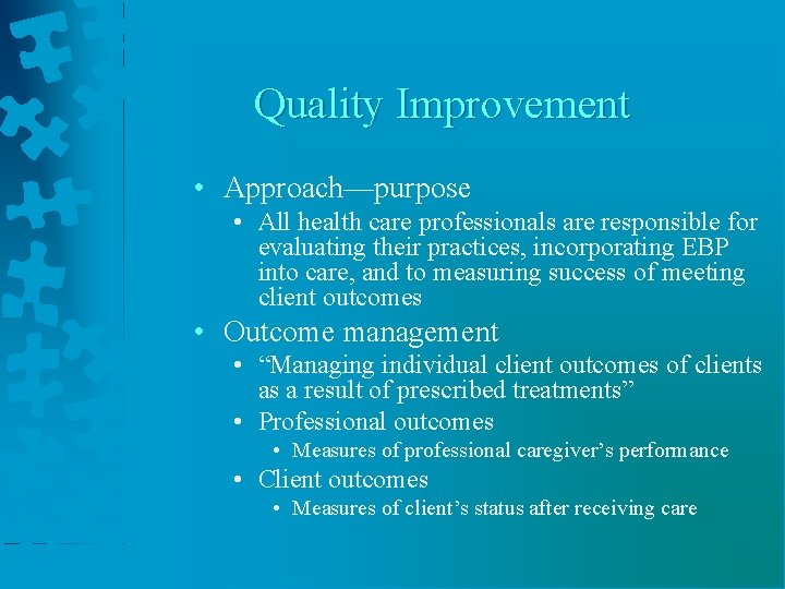 Quality Improvement • Approach—purpose • All health care professionals are responsible for evaluating their