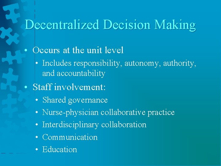 Decentralized Decision Making • Occurs at the unit level • Includes responsibility, autonomy, authority,