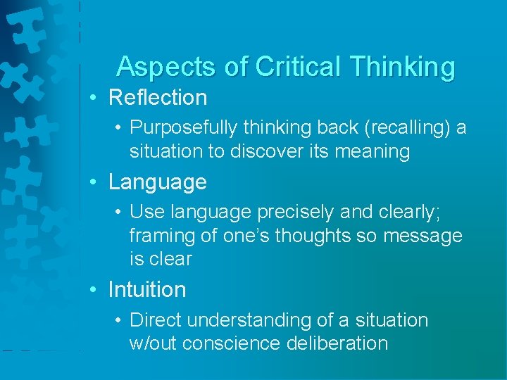 Aspects of Critical Thinking • Reflection • Purposefully thinking back (recalling) a situation to
