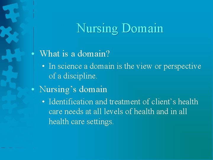 Nursing Domain • What is a domain? • In science a domain is the
