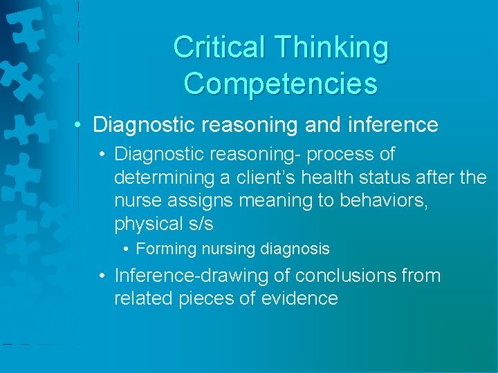 Critical Thinking Competencies • Diagnostic reasoning and inference • Diagnostic reasoning- process of determining