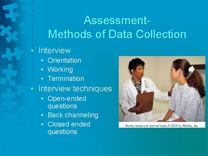 Assessment. Methods of Data Collection • Interview • Orientation • Working • Termination •