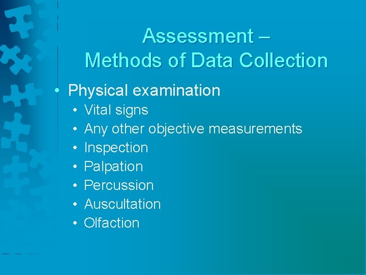 Assessment – Methods of Data Collection • Physical examination • • Vital signs Any