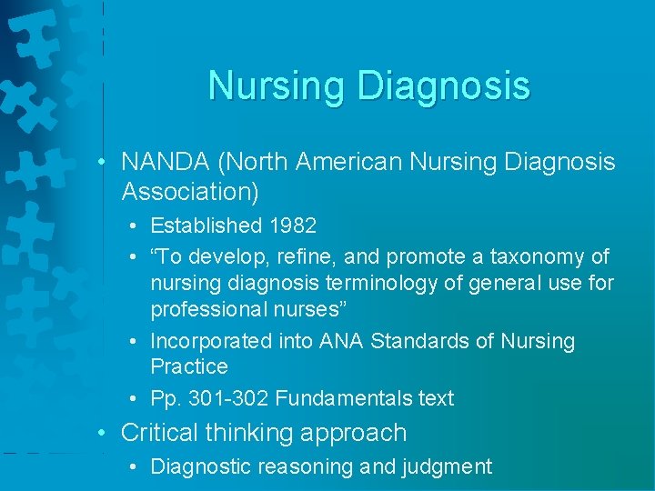 Nursing Diagnosis • NANDA (North American Nursing Diagnosis Association) • Established 1982 • “To