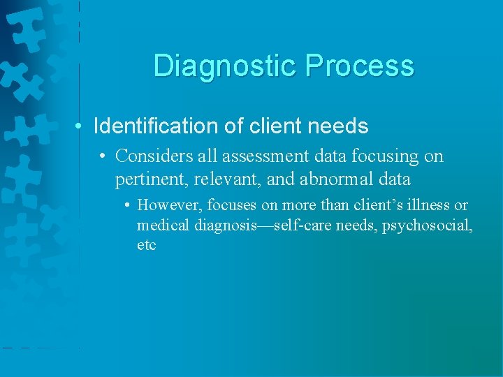 Diagnostic Process • Identification of client needs • Considers all assessment data focusing on