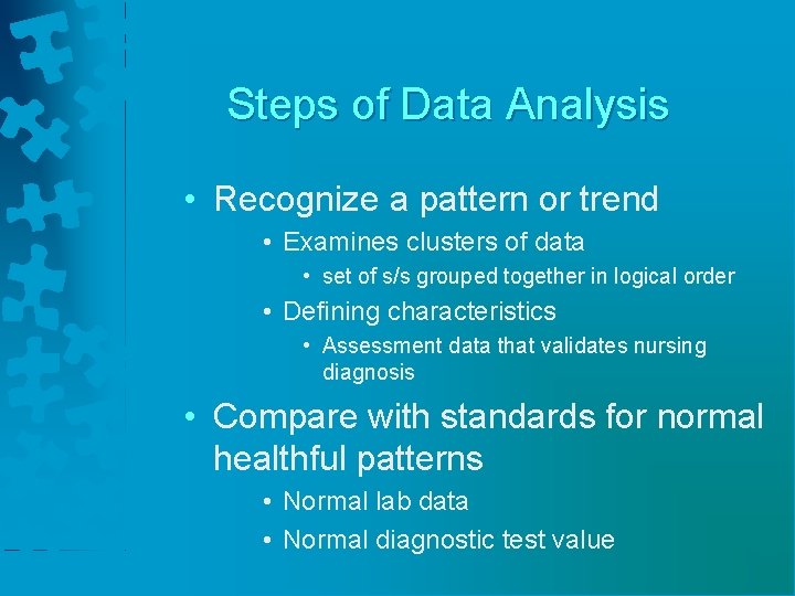 Steps of Data Analysis • Recognize a pattern or trend • Examines clusters of