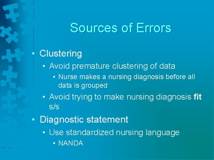 Sources of Errors • Clustering • Avoid premature clustering of data • Nurse makes