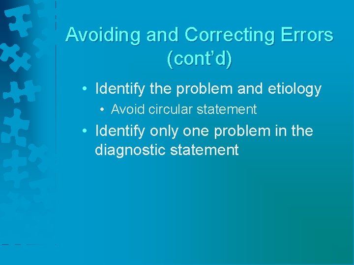 Avoiding and Correcting Errors (cont’d) • Identify the problem and etiology • Avoid circular