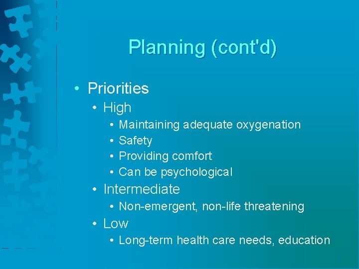 Planning (cont'd) • Priorities • High • • Maintaining adequate oxygenation Safety Providing comfort