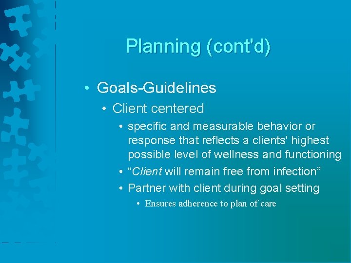 Planning (cont'd) • Goals-Guidelines • Client centered • specific and measurable behavior or response