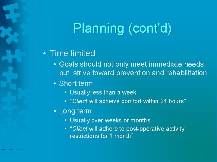 Planning (cont'd) • Time limited • Goals should not only meet immediate needs but