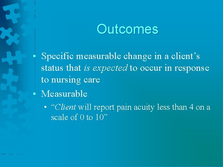 Outcomes • Specific measurable change in a client’s status that is expected to occur