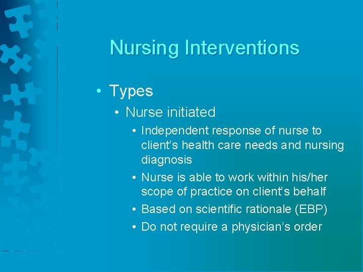 Nursing Interventions • Types • Nurse initiated • Independent response of nurse to client’s