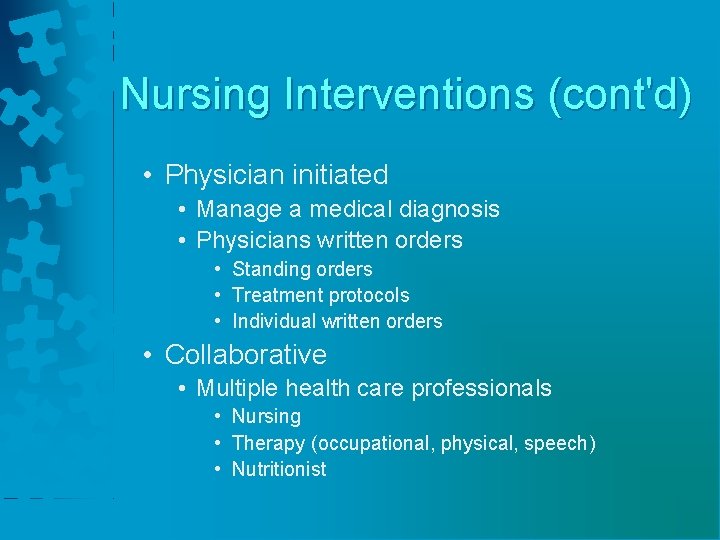 Nursing Interventions (cont'd) • Physician initiated • Manage a medical diagnosis • Physicians written