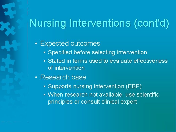 Nursing Interventions (cont'd) • Expected outcomes • Specified before selecting intervention • Stated in