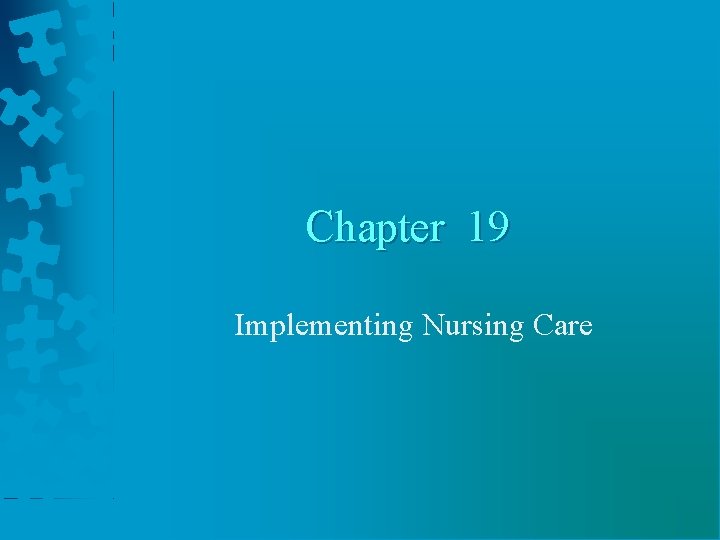 Chapter 19 Implementing Nursing Care 