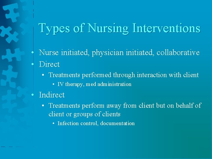 Types of Nursing Interventions • Nurse initiated, physician initiated, collaborative • Direct • Treatments