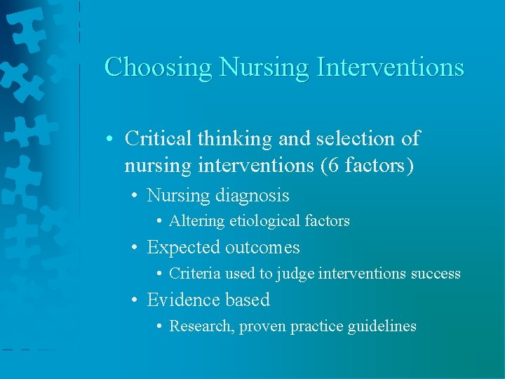 Choosing Nursing Interventions • Critical thinking and selection of nursing interventions (6 factors) •