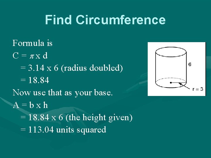 Find Circumference Formula is C= xd = 3. 14 x 6 (radius doubled) =