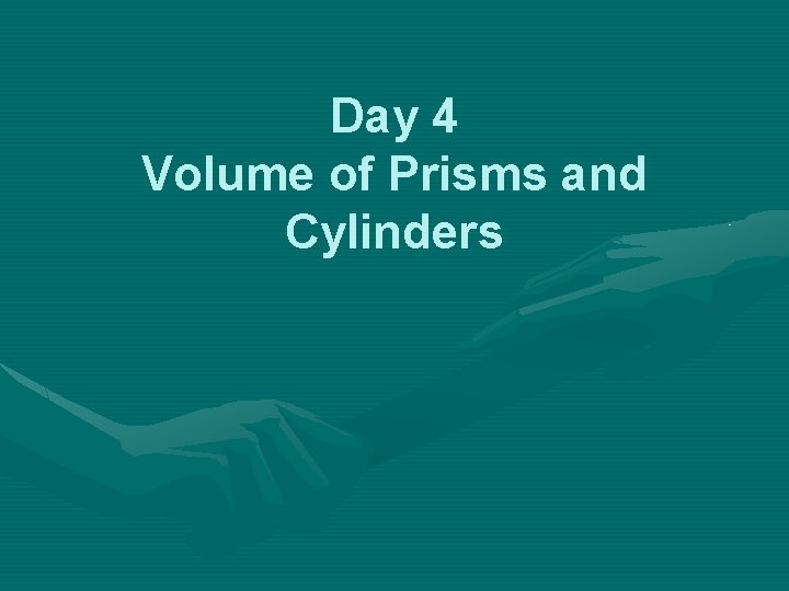 Day 4 Volume of Prisms and Cylinders 