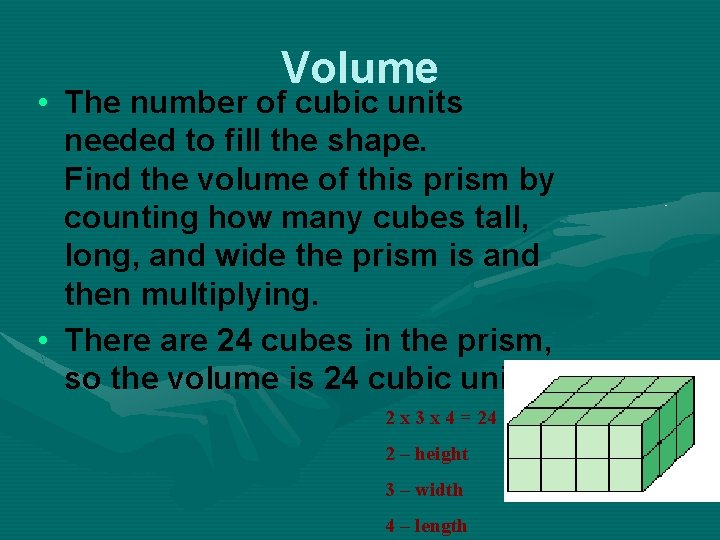 Volume • The number of cubic units needed to fill the shape. Find the