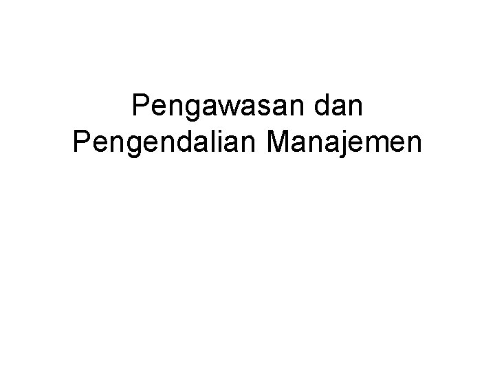 Pengawasan dan Pengendalian Manajemen 