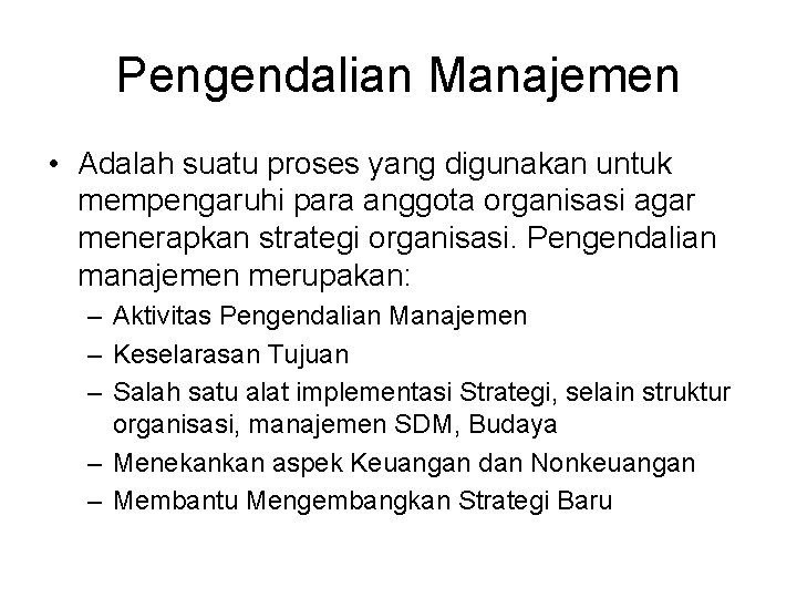 Pengendalian Manajemen • Adalah suatu proses yang digunakan untuk mempengaruhi para anggota organisasi agar