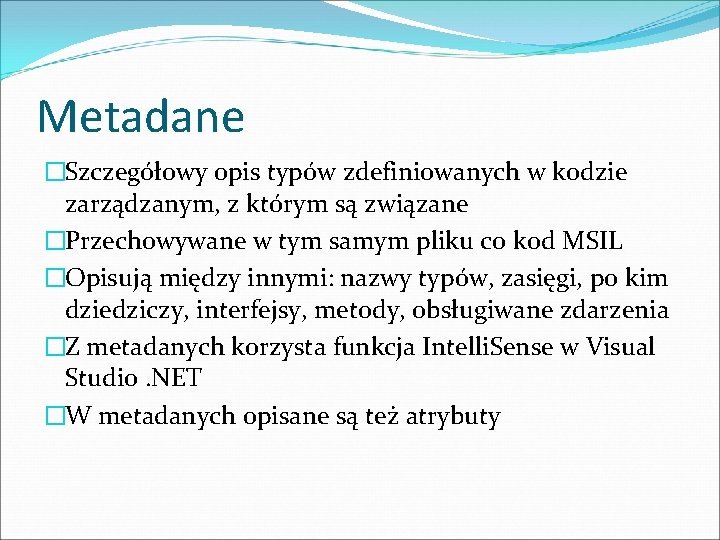 Metadane �Szczegółowy opis typów zdefiniowanych w kodzie zarządzanym, z którym są związane �Przechowywane w Metadane �Szczegółowy opis typów zdefiniowanych w kodzie zarządzanym, z którym są związane �Przechowywane w