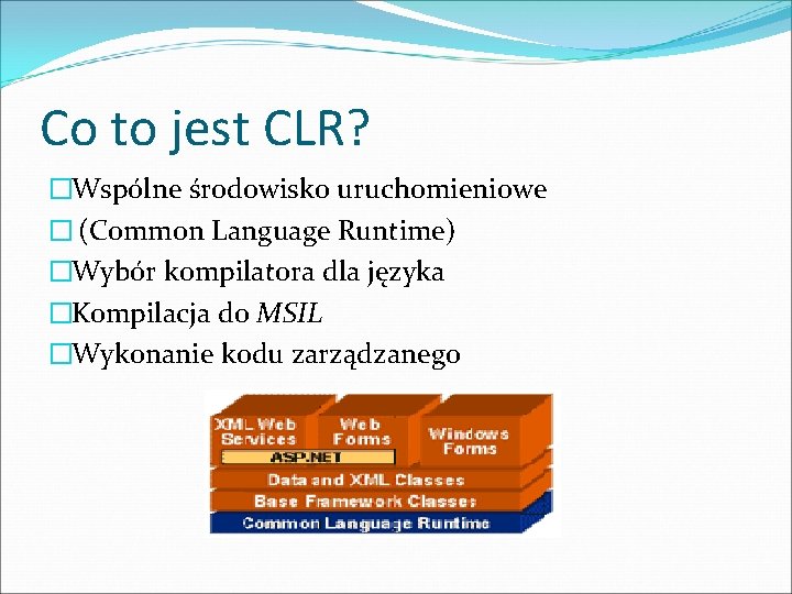 Co to jest CLR? �Wspólne środowisko uruchomieniowe � (Common Language Runtime) �Wybór kompilatora dla Co to jest CLR? �Wspólne środowisko uruchomieniowe � (Common Language Runtime) �Wybór kompilatora dla