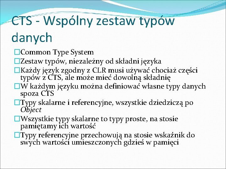 CTS - Wspólny zestaw typów danych �Common Type System �Zestaw typów, niezależny od składni CTS - Wspólny zestaw typów danych �Common Type System �Zestaw typów, niezależny od składni