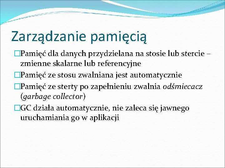 Zarządzanie pamięcią �Pamięć dla danych przydzielana na stosie lub stercie – zmienne skalarne lub Zarządzanie pamięcią �Pamięć dla danych przydzielana na stosie lub stercie – zmienne skalarne lub
