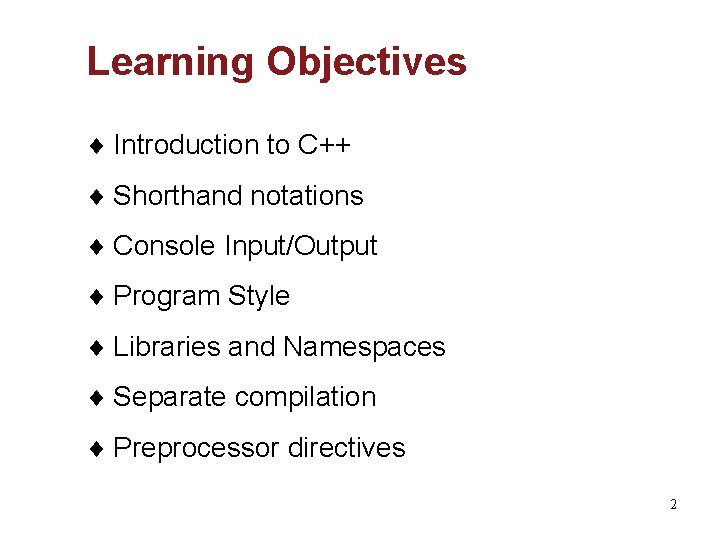 Learning Objectives ¨ Introduction to C++ ¨ Shorthand notations ¨ Console Input/Output ¨ Program