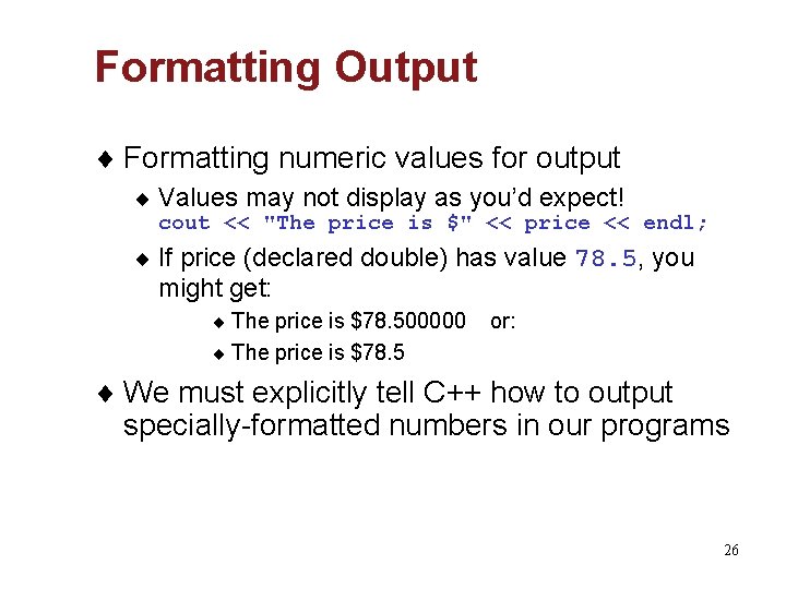 Formatting Output ¨ Formatting numeric values for output ¨ Values may not display as