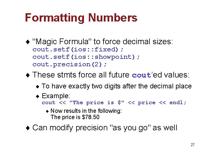 Formatting Numbers ¨ "Magic Formula" to force decimal sizes: cout. setf(ios: : fixed); cout.