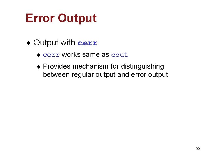 Error Output ¨ Output with cerr ¨ cerr works same as cout ¨ Provides
