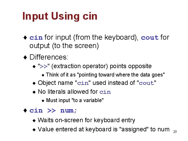 Input Using cin ¨ cin for input (from the keyboard), cout for output (to