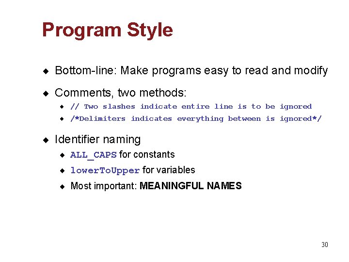 Program Style ¨ Bottom-line: Make programs easy to read and modify ¨ Comments, two