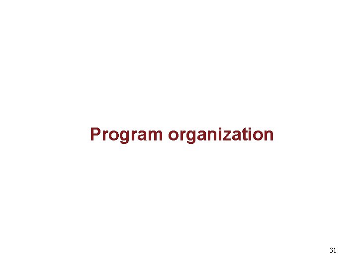 Program organization 31 