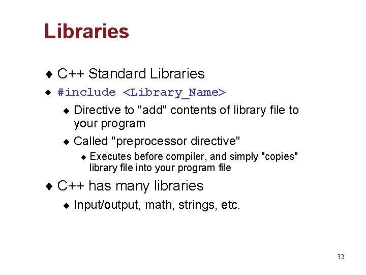 Libraries ¨ C++ Standard Libraries ¨ #include <Library_Name> ¨ Directive to "add" contents of