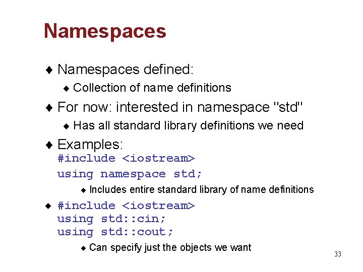 Namespaces ¨ Namespaces defined: ¨ Collection of name definitions ¨ For now: interested in