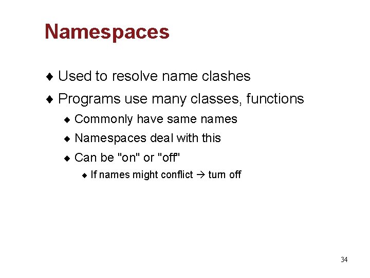 Namespaces ¨ Used to resolve name clashes ¨ Programs use many classes, functions ¨