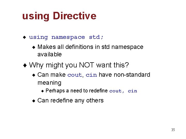 using Directive ¨ using namespace std; ¨ Makes all definitions in std namespace available