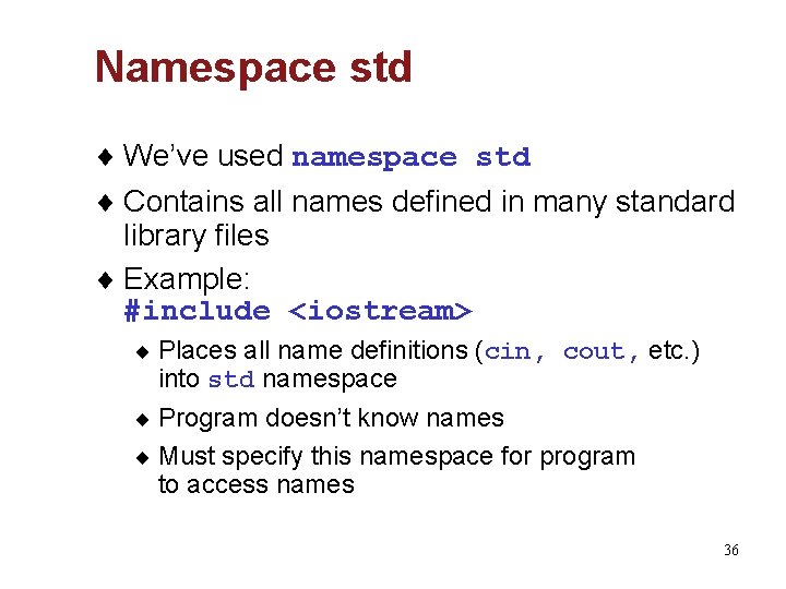 Namespace std ¨ We’ve used namespace std ¨ Contains all names defined in many