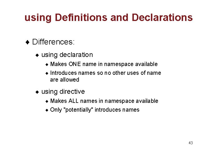 using Definitions and Declarations ¨ Differences: ¨ using declaration ¨ Makes ONE name in