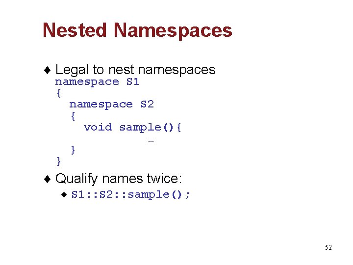 Nested Namespaces ¨ Legal to nest namespaces namespace S 1 { namespace S 2