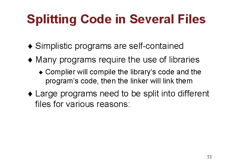 Splitting Code in Several Files ¨ Simplistic programs are self-contained ¨ Many programs require