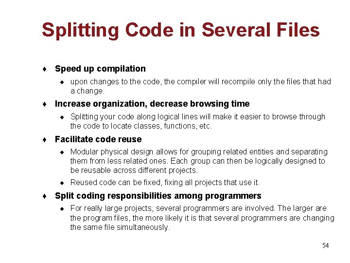 Splitting Code in Several Files ¨ Speed up compilation ¨ upon changes to the