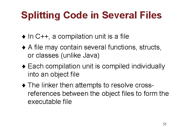 Splitting Code in Several Files ¨ In C++, a compilation unit is a file