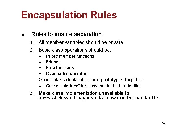 Encapsulation Rules ¨ Rules to ensure separation: 1. All member variables should be private
