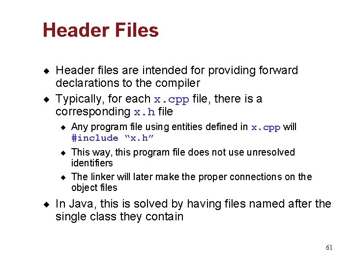 Header Files ¨ Header files are intended for providing forward declarations to the compiler